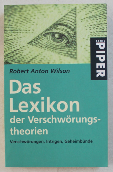 DAS LEXIKON DES VERSCHWORUNGSTHEORIEN  - LEXICONUL TEORIILOR CONSPIRATIEI  von ROBERT ANTON WILSON , 2002