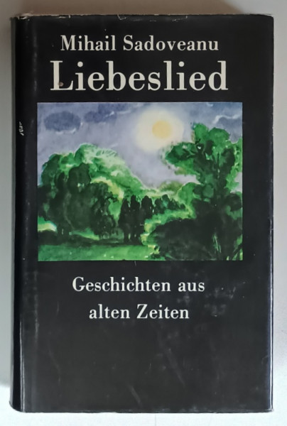 DAS LIEBESLIED , NOVELLEN , ( CANTECUL DE DRAGOSTE , NUVELA ) , GESCHICTEN AUS ALTEN ZEITEN von MIHAIL SADOVEANU , 1981
