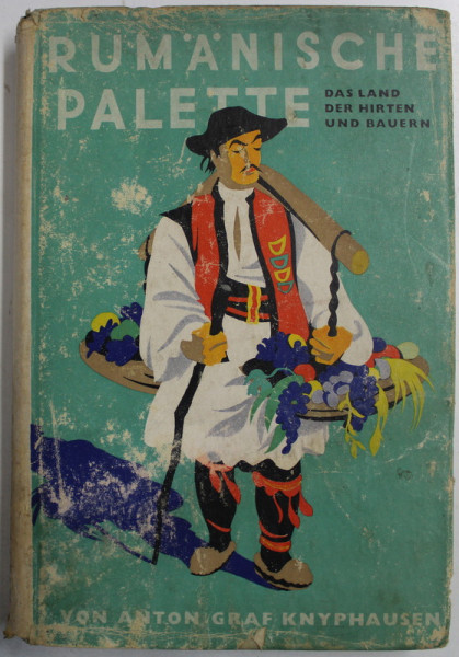 DAS RUMANISCHE PALETTE  - DAS LAND DER HIRTEN UND BAUERN ( PALETA ROMANEASCA  -TARA CIOBANILOR  SI TARANILOR ) von ANTON GRAF KNYPHAUSEN , 1942