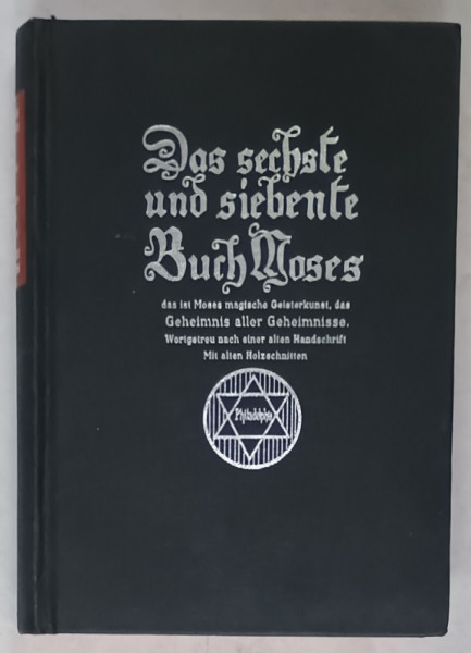 DAS SECHSTE UND SIEBENTE BUCH MOSES...DES GEHEIMNIS ALLER GEHEIMNISSE ( A SASEA SI A SAPTEA CARTE  A LUI MOISE , SECRETUL SECRETELOR  ) , TEXT IN GERMANA CU CARACTERE GOTICE , 1950