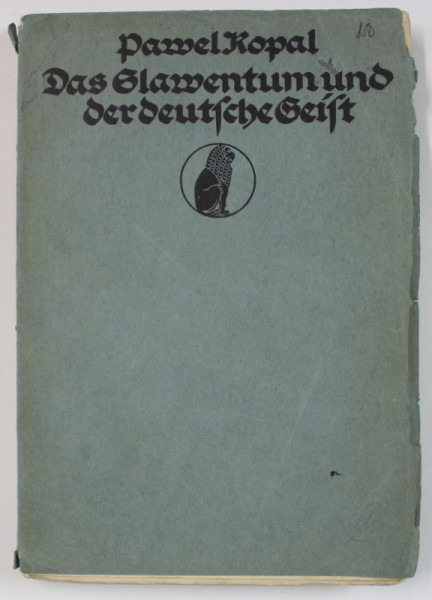 DAS SLAWENTUM UND DER DEUTSCHE GEIST ( SLAVISMUL SI SPIRITUL GERMAN ) von PAWEL KOPAL , TEXT IN LIMBA GERMANA CU CARACTERE GOTICE , 1914