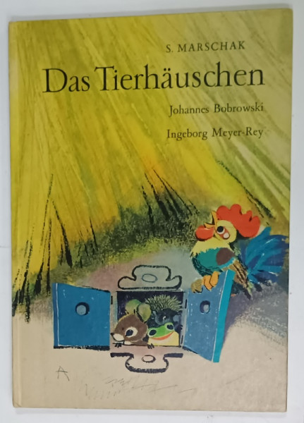 DAS TIERHAUSCHEN ( CASUTELE ANIMALELOR )  von S. MARSCHAK und JOHANNES BOBROWSKI und INGEBORG  MEYER - REY , ANII ' 70 , COPERTA  CU DESENE