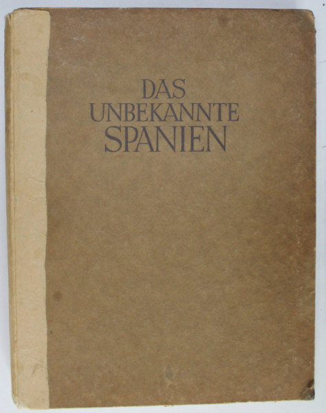 DAS UNBEKANNTE SPANIEN ( SPANIA NECUNOSCUTA ) von KURT HIELSCHER , COLECTIA '  ORBIS TERRAUM ' , ALBUM DE FOTOGRAFIE CU TEXT , 1930