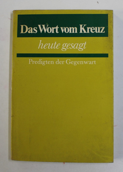 DAS WORT VOM KREUZ , HEUTE GESAGT ( CUVINTELE DE PE CRUCE SPUSE ASTAZI ) , PREDIGTEN DER GEGENWART (  PREDICI ALE PREZENTULUI ) , von HORST NITSCHKE , 1973 , TEXT IN LIMBA GERMANA