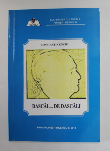 DASCAL ...DE DASCALI de CONSTANTIN ENCIU , 2010, DEDICATIE *