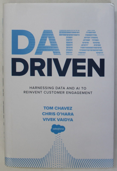 DATA DRIVEN , HARNESSING DATA AND AI TO REINVENT CUSTOMER ENGAGEMENT by TOM CHAVEZ ...VIVEK VAIDYA , 2019
