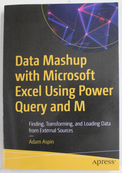 DATA MASHUP WITH MICROSOFT EXCEL USING POWER QUERY AND M by  ADAM ASPIN , 2020