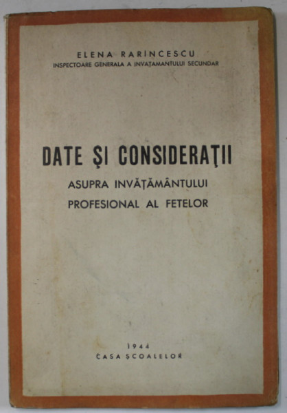 DATE SI CONSIDERATII ASUPRA INVATAMANTULUI PROFESIONAL AL FETELOR de ELENA RARINCESCU , 1944 , DEDICATIE *