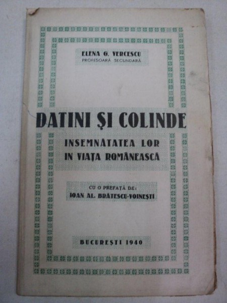 DATINI SI COLINDE -INSEMNATATEA LOR IN VIATA ROMANEASCA -ELENA VERCESCU -BUC. 1940