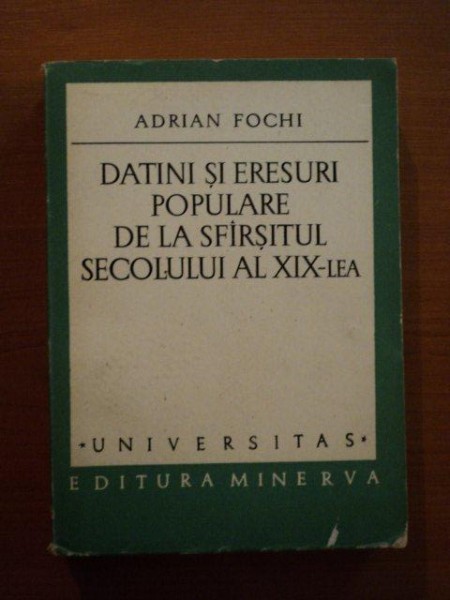 DATINI SI ERESURI POPULARE DE LA SFARSITUL SECOLULUI AL XIX-LEA de ADRIAN FOCHI  1976 * PREZINTA PETE PE BLOCUL DE FILE