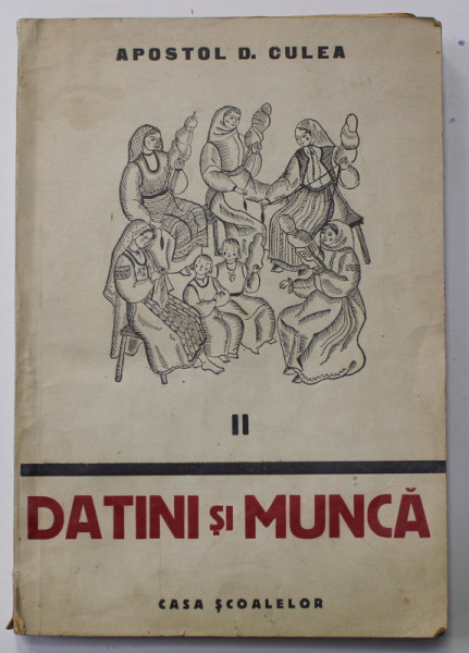 DATINI SI MUNCA de APOSTOL D . CULEA , VOLUMUL II , EDITIE INTERBELICA , PAGINA DE TITLU CU DEFECT