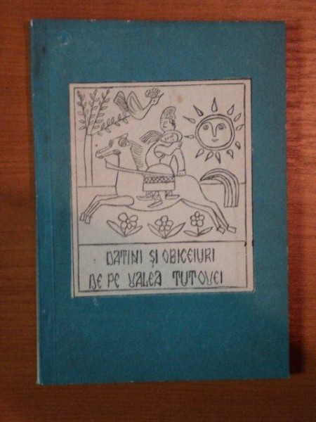 DATINI SI OBICEIURI DE PE VALEA TUTOVEI de SILVIA RAVARU , 1981