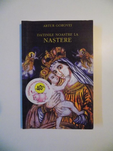DATINILE NOASTRE LA NASTERE de ARTUR GOROVEI , BUCURESTI 2002