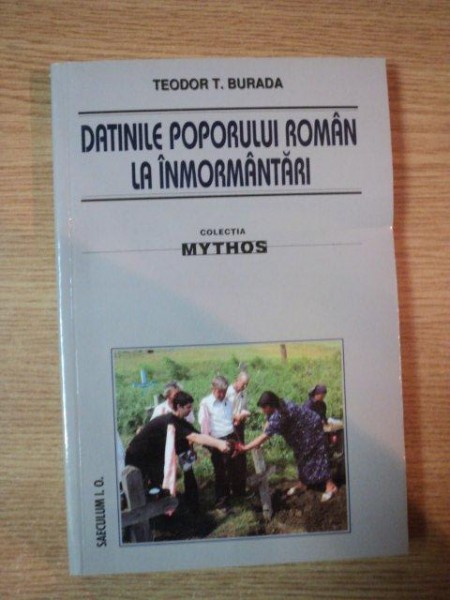 DATINILE POPORULUI ROMAN LA INMORMANTARI de TEODOR T. BURADA , 2006