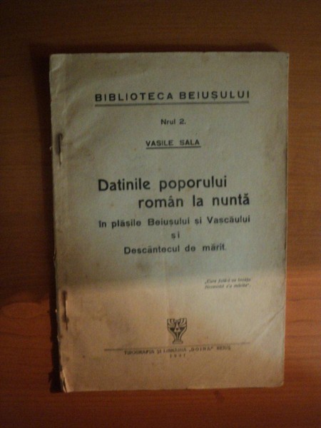 DATINILE POPORULUI ROMAN LA NUNTA IN PLASILE BEIUSULUI SI DESCANTECUL DE MARIT de VASILE SALA , Beius 1937