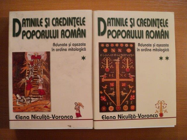 DATINILE SI CREDINTELE POPORULUI ROMAN ADUNATE SI ASEZATE IN ORDINE MITOLOGICA de ELENA NICULITA-VORONCA, 2 VOLUME  2008