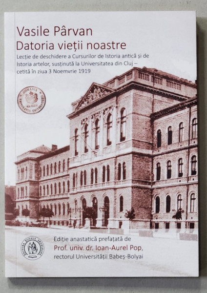 DATORIA VIETII NOASTRE de VASILE PARVAN , 1928, EDITIE ANASTATICA , RETIPARITA 2017