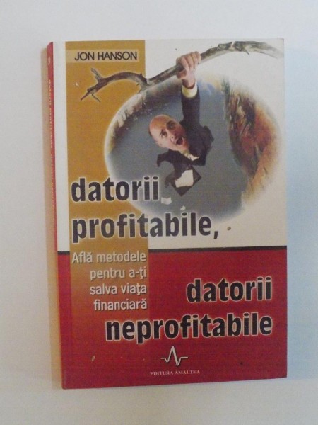 DATORII PROFITABILE , DATORII NEPROFITABILE de JON HANSON , 2006