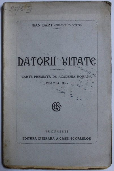 DATORII UITATE ED. a - III - a de JEAN BART (EUGENIU P. BOTEZ) - CARTE PREMIATA DE ACADEMIA ROMANA