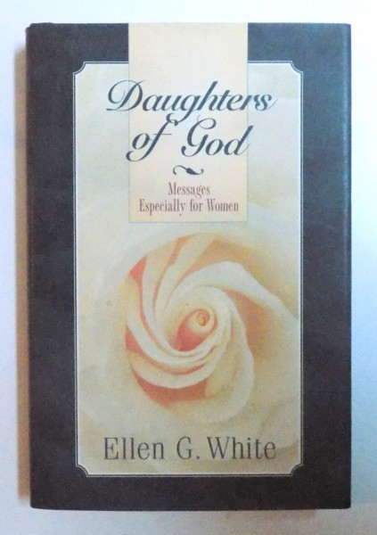 DAUGHTERS OF GOD - MESSAGES ESPECIALLY FOR WOMEN by ELLEN G. WHITE , 1998