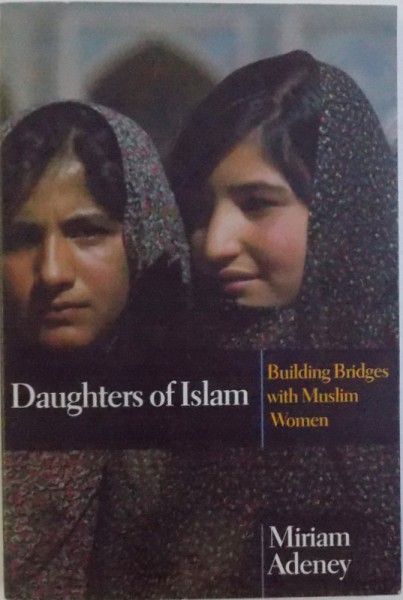 DAUGHTERS OF ISLAM  - BUILDINGS BRIDGES WITH MUSLIM WOMEN by MIRIAM ADENEY , 2002