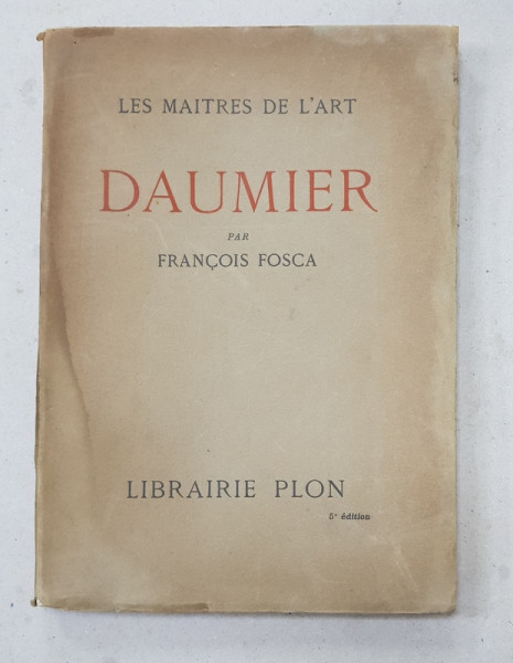 DAUMIER par FRANCOIS FOSCA , COLLECTION LES MAITRES DE L 'ART , 1933 , PREZINTA HALOURI DE APA *