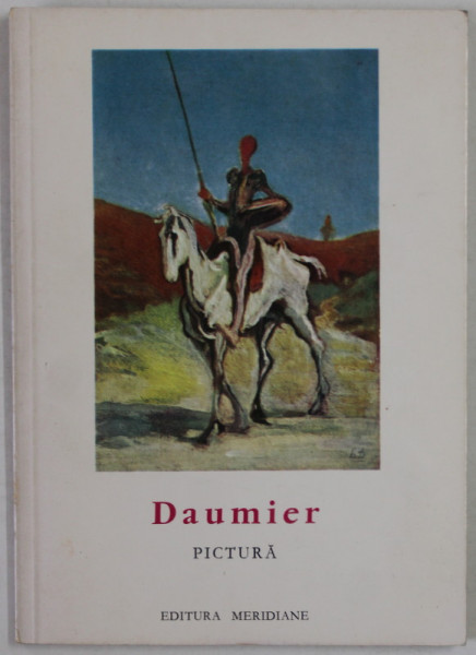 DAUMIER , PICTURA , text de CLAUDE ROGER - MARX , COLECTIA '' MICA ENCICLOPEDIE DE ARTA  ''  1966, FORMAT REDUS