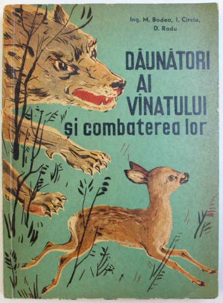 DAUNATORI AI VANATULUI SI COMBATEREA LOR ( RAPITOARE CU PAR SI CU PENE ) de ING. M. BODEA , I. CIRCIU , D. RADU , 1962