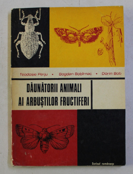 DAUNATORII ANIMALI AI ARBUSTILOR FRUCTIFERI de TEODOSIE PERJU...DORIN BOB, 1976