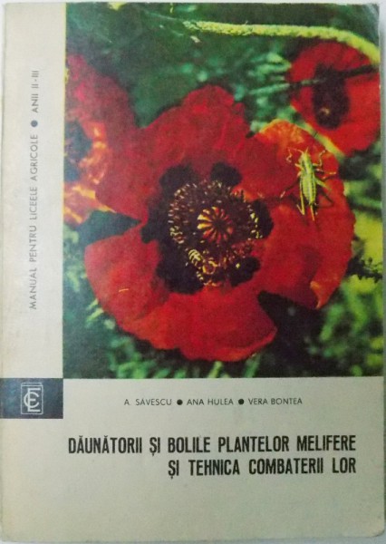DAUNATORII SI BOLILE PLANTELOR MELIFERE SI TEHNICA COMBATERII LOR -  MANUAL PENTRU LICEELE AGRICOLE - ANII II-III de A. SAVESCU ... VERA BONTEA, 1973