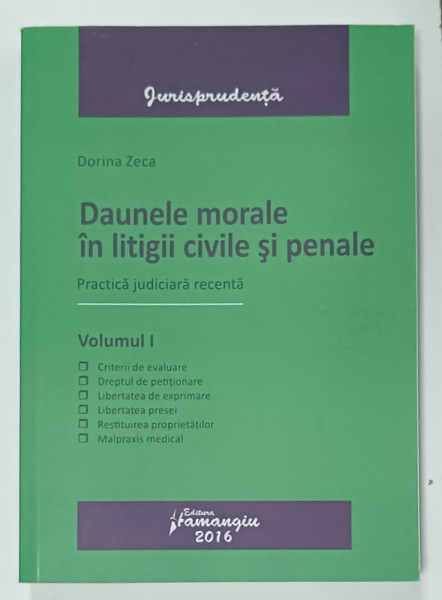 DAUNELE MORALE IN LITIGII CIVILE SI PENALE , PRACTICA JUDICIARA RECENTA de DORINA ZECA , VOLUMUL I , 2016