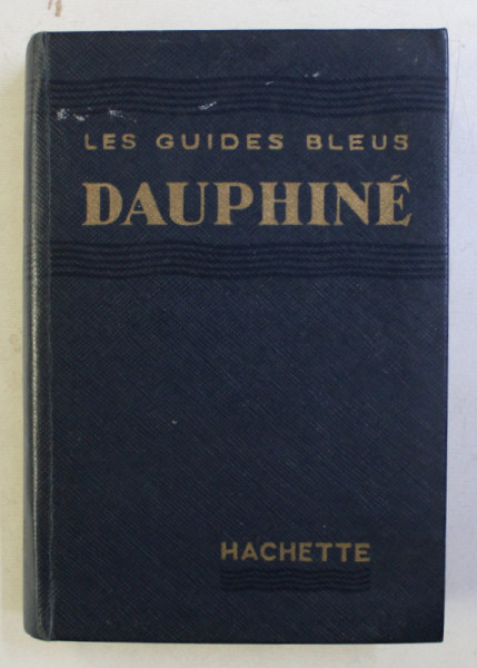 DAUPHINE - LES GUIDES BLEUS par GEORGES MONMARCHE , 1953