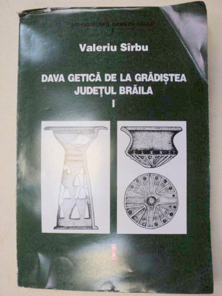 DAVA GETICA DE LA GRADISTEA,JUDETUL BRAILA - VALERIU SIRBU  VOL 1  1996