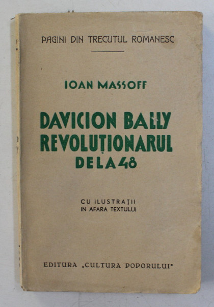 DAVICION BALLY - REVOLUTIONARUL DE LA 48 de IOAN MASOFF , EDITIE INTERBELICA , DEDICATIE *