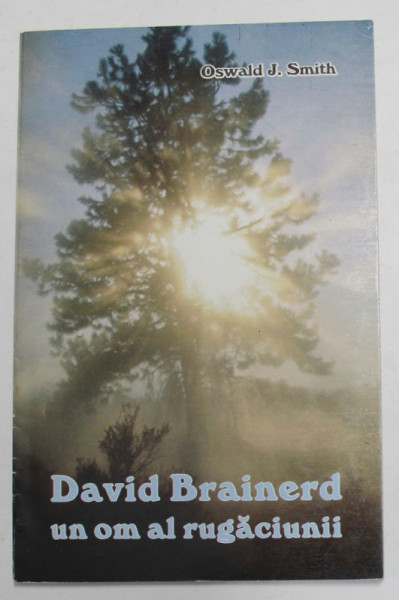 DAVID BRAINERD - UN OM AL RUGACIUNII de OSWALD J. SMITH , 1998