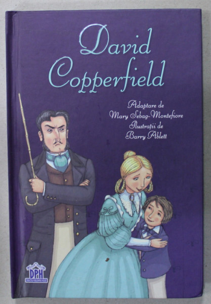 DAVID COPPERFIELD , adaptare de MARY SEBAG - MONTEFIORE , ilustratitii de BARRY ABLETT , 2018