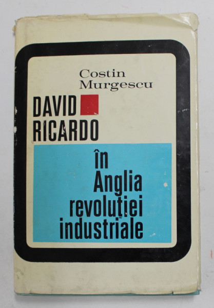 DAVID RICARDO - IN ANGLIA REVOLUTIEI INDUSTRIALE de COSTIN MURGESCU , 1972