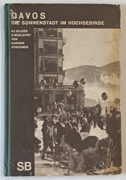 DAVOS , DIE SONNESTADT IM HOCHGEBIRGE (  DAVOS , ORASUL SOARELUI ...)   , 82 BILDER , TEXT IN LIMBA GERMANA , 1932, PREZINTA INSEMNARI *