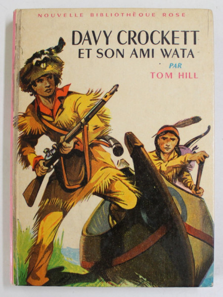 DAVY CROCKETT ET SON AMI WATA par TOM HILL , illustrations de HENRI DIMPRE , 1963