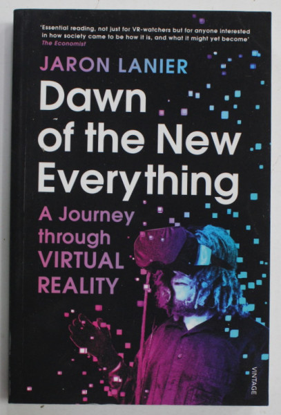 DAWN OF THE NEW EVERYTHING by JARON LANIER , A JOURNEY THROUGH VIRTUAL REALITY , 2018