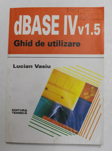 dBASE IV  v1.5 - GHID DE UTILIZARE de LUCIAN VASIU , 1993