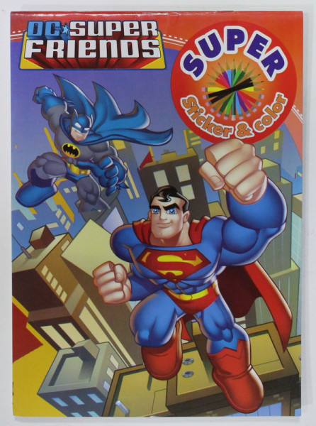 DC  SUPER FRIENDS , SUPER STICKER and COLOR , CARTE DE COLORAT CU ABTIBILDURI, 2014
