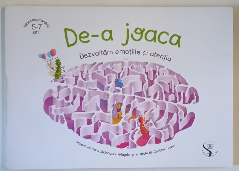 DE - A JOACA , DEZVOLTAM EMOTIILE SI ATENTIA , gandita de DANA JABLANOCZKI - MAGDA si ilustrata de CRISTINA GYALAI , 2021 *5 - 7 ANI