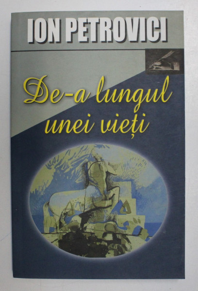 DE - A LUNGUL UNEI VIETI , AMINTIRI de ION PETROVICI , 2007