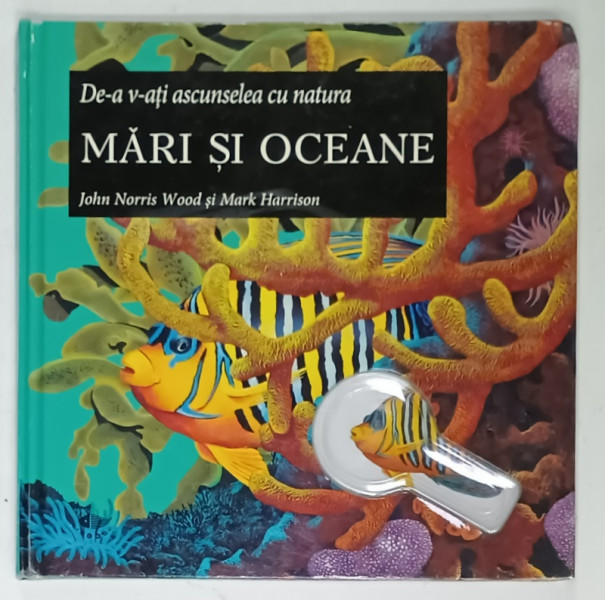 DE - A V- ATI ASCUNSELEA CU NATURA , MARI SI OCEANE de JOHN NORRIS WOOD si MARK HARRISON , 2007 , LIPA LUPA *