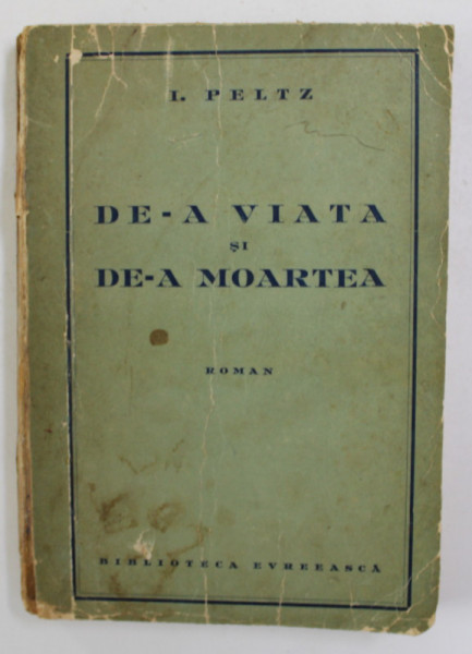 DE-A VIATA SI DE-A MOARTEA - roman de I. PELTZ , 1940 , DEDICATIE*