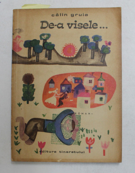 DE -A VISELE - roman de CALIN GRUIA  , 1966 , DEDICATIE *