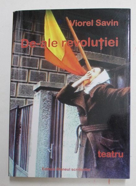 DE - ALE REVOLUTIEI - TEATRU de VIOREL SAVIN , 2020