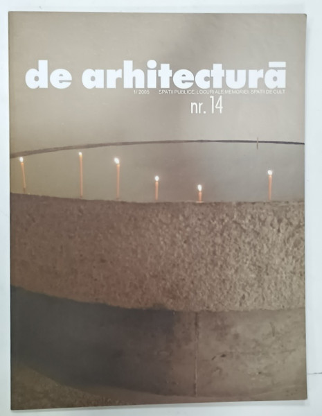 DE ARHITECTURA , REVISTA NR. 1 : SPATII PUBLICE , LOCURI ALE FAMILIEI , SPATII DE CULT  , 2005