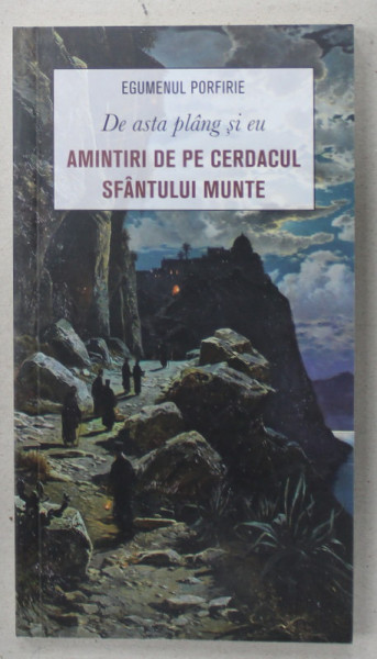 DE ASTA PLANG SI EU , AMINTIRI DE PE CERDACUL SFANTULUI MUNTE de EGUMENUL PORFIRIE , 2021